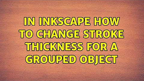 In Inkscape how to change stroke thickness for a grouped object