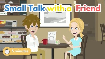 5-Minute English Conversation Practice: Small Talk with a Friend - Conversation between two friends