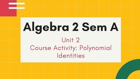 Algebra 2 Sem A U2 Course Activity Polynomial Identities