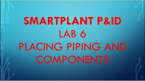 [SPPID]\LAB 6_Placing Piping and Components