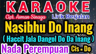 NASIBHU DO INANG Karaoke Nada Cewe/Perempuan/Female||Karaoke NASIBHU DO INANG ||Cipt. Asman Sinaga