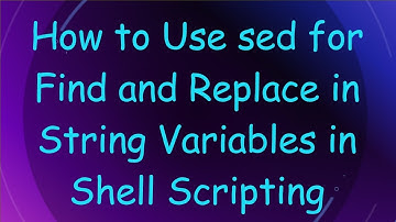 How to Use sed for Find and Replace in String Variables in Shell Scripting