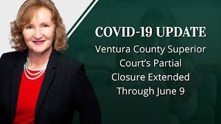 COVID-19 Update: Ventura County Superior Court’s Partial Closure Extended Through June 9