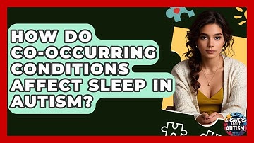 How Do Co-occurring Conditions Affect Sleep In Autism? - Answers About Autism