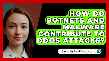 How Do Botnets and Malware Contribute to DDoS Attacks? | SecurityFirstCorp News