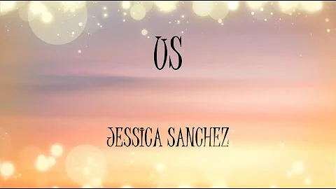 Us - Jessica Sanchez (Lyrics)