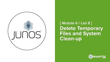 40# Lab 8: Delete Temporary Files and System Clean up on Junos OS