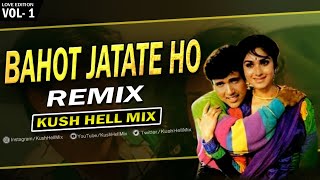 Bahot Jatate Ho | Remix | Kush Hell Mix | Chah Hamse | Alka Yagnik | Md Aziz | Govinda | Karoge Kais