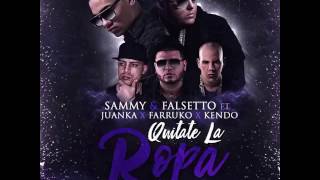 Farruko - Quítate La Ropa Ft  Sammy Falsetto  Juanka Kendo Kaponi