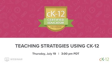 CK-12 CEP 2018: Teaching Strategies for Using CK-12 (7/19/18 at 3:00 pm)