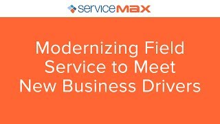 [Webinar] Modernizing Field Service to Meet New Business Drivers screenshot 2