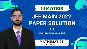 JEE Main 2022 Maths Paper Solution | 25 June Shift 2 | Full PYQ Discussion & Analysis | Matrix Sikar