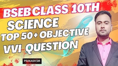 Bseb class 10th science 50+ vvi objective question live matric exam 2023-24 by prakash sir