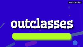 Outclasses - How To Say Outclasses?