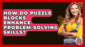 How Do Puzzle Blocks Enhance Problem-solving Skills? - Childhood Education Zone