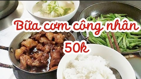 Bữa cơm công nhân 50k có những gì?#maimituot #buacomgiadinh #cooking #mukbang #video