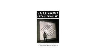Title Fight - "Your Pain Is Mine Now" (Full Album Stream)