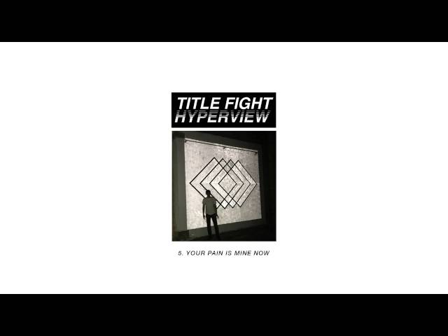 Title Fight - Your Pain Is Mine Now (Full Album Stream) class=