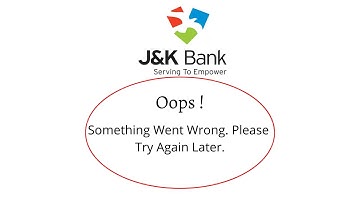 Fix J&K Bank Oops Something Went Wrong Error. Please Try Again Later Problem Error Solved