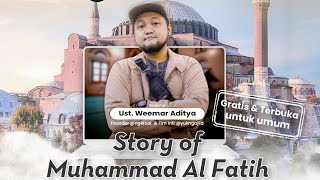STORY OF MUHAMMAD AL FATIH Bersama Ustadz Weemar Aditya