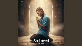 Download Lagu So Loved/Tan Amado MP3