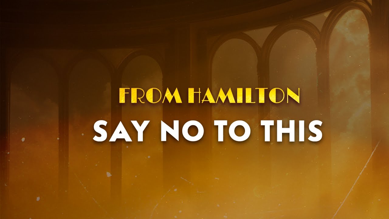 half dressed apologetic a mess she looked pathetic Original Broadway Cast of Hamilton - Say No to This