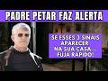 PADRE PETAR: SE ESSES 3 SINAIS APARECER NA SUA CASA, FUJA RÁPIDO! ALERTA DA VIRGEM MARIA