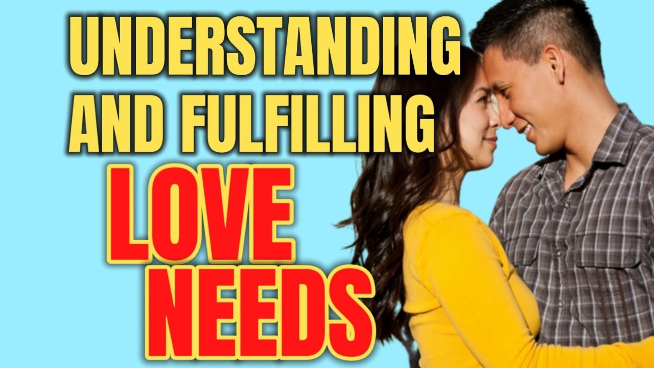 Understanding and Fulfilling Love Needs Ever ..