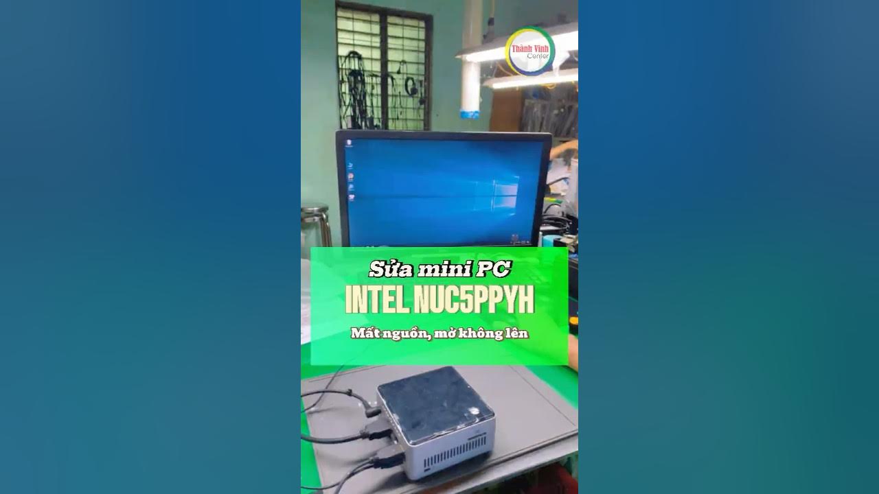 Sửa mini PC Intel NUC-5PPYH không lên nguồn cho anh Hiệp ở quận 3 ...