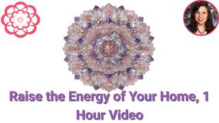 Raise the Energy of Your Home 1 Hour