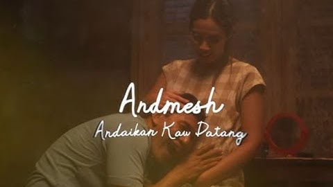 Andaikan Kau Datang - Andmesh (Lirik Lagu) ~ Andai Kau Datang Kembali