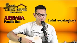 PEMILIK HATI - ARMADA (LIVE COVER) | FACHRI SEPULANG KERJA #hargaiaku #cover