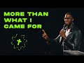 More Than What I Came For - Ps. Robert Madu