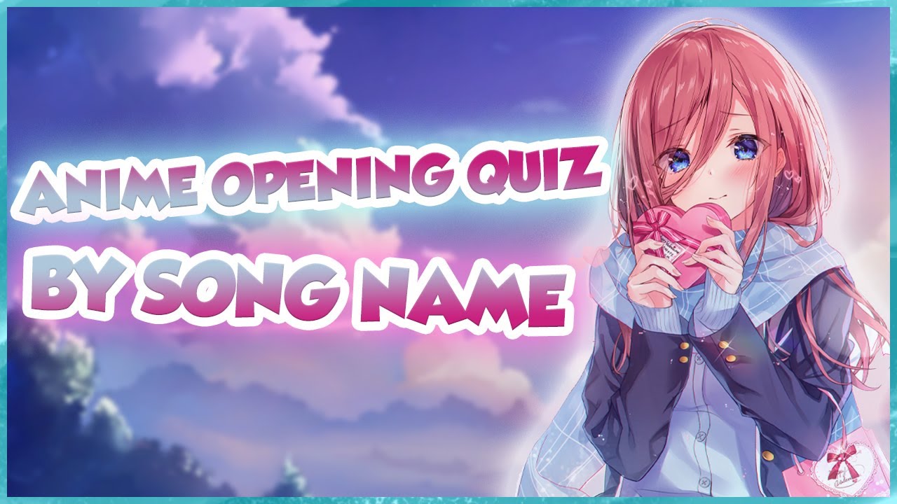 Anime Openings Name Quiz Guess the Anime Opening by Song Name - 9 Openings Anime Openings Name Quiz Guess the Anime Opening by Song Name - 9 Openings