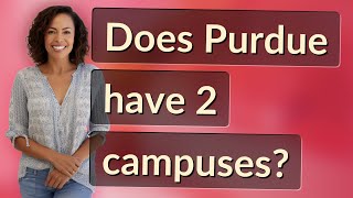 Does Purdue have 2 campuses?