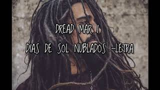 DIAS DE SOL NUBLADOS - DREAD MAR I (LETRA)