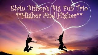 Elvin Bishop&#39;s Big Fun Trio - Higher And Higher