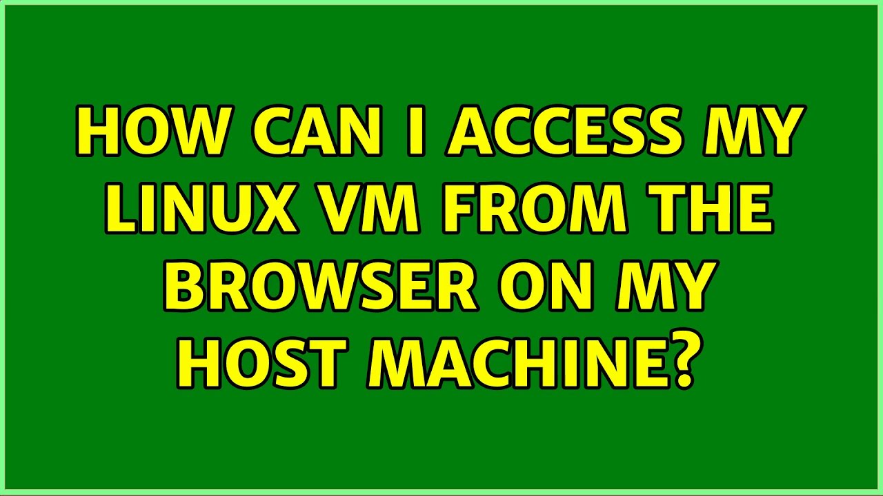 How Can I Access My Linux VM From The Browser On My Host Machine YouTube how-can-i-access-my-linux-vm-from-the-browser-on-my-host-machine-youtube