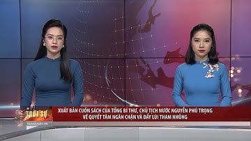 Xuất bản cuốn sách của Tổng Bí thư, Chủ tịch nước về quyết tâm ngăn chặn và đẩy lùi tham nhũng