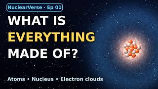 What Is Everything Made Of | NuclearVerse Ep 01 | Atoms, Nucleus & Electrons Explained