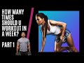 HOW MANY TIMES SHOULD U WORKOUT IN A WEEK? PART 1