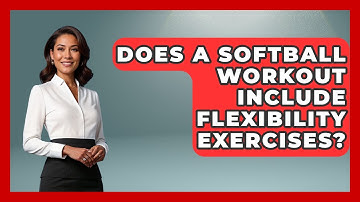 Does a Softball Workout Include Flexibility Exercises? | Softball Basics and Beyond News