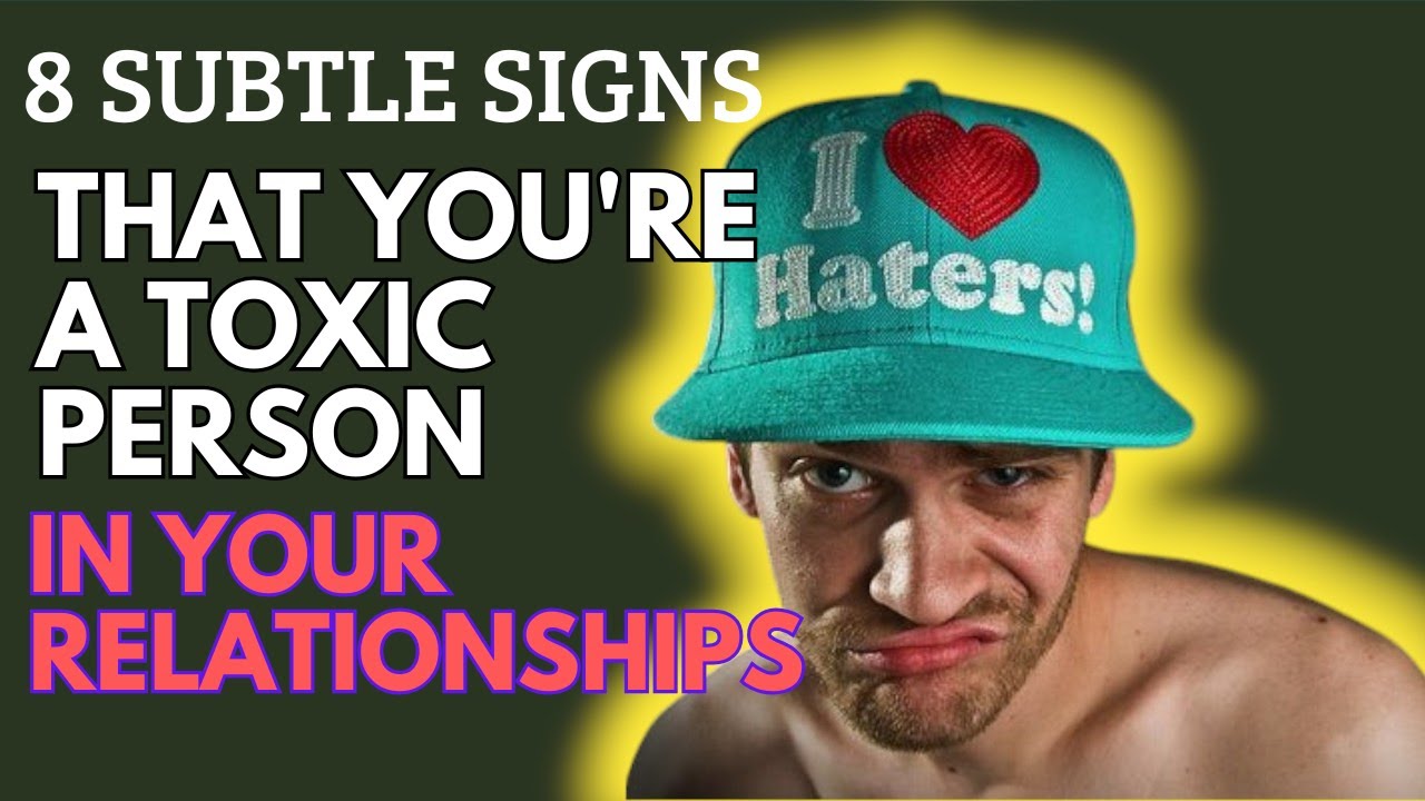 8 SUBTLE SIGNS YOU’RE A TOXIC PERSON IN YOUR RELATIONSHIPS - YouTube