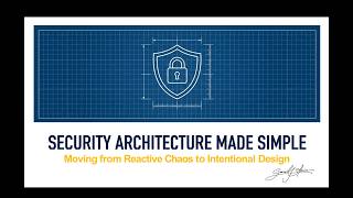 Security Architecture Made Simple - Session #1