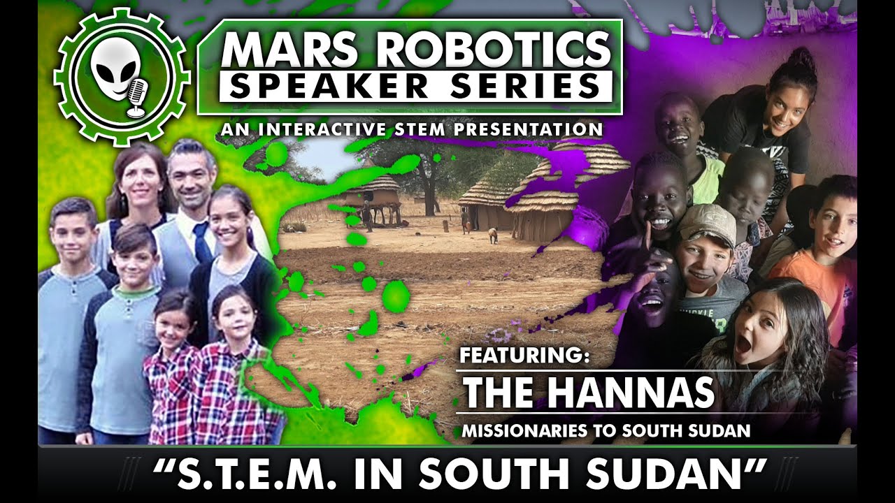 Mars Robotics Speaker Series The Hannas S T E M In South Sudan 