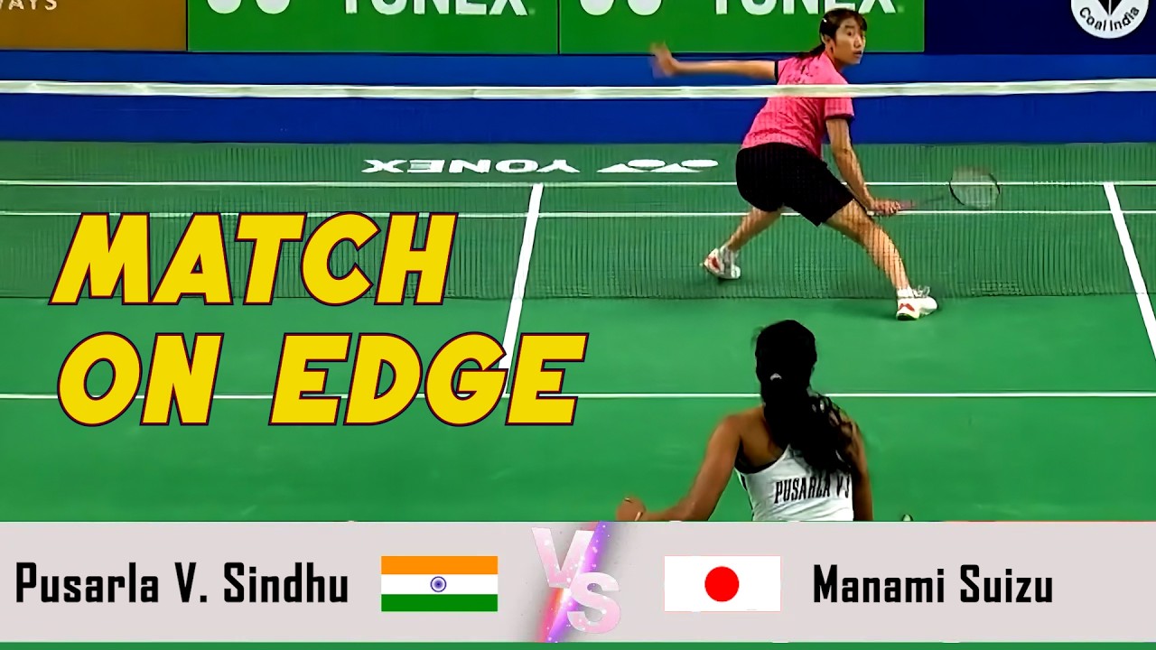 MATCH ON EDGE | Pusarla V. Sindhu VS Manami Suizu