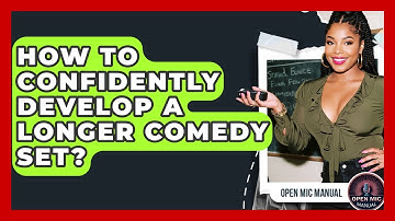 How To Confidently Develop A Longer Comedy Set? - Open Mic Manual