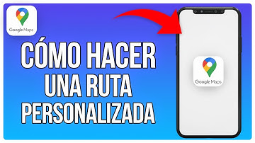 Cómo Hacer Una Ruta Personalizada En Google Maps (2025)