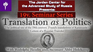 Rodolphe Baudin &quot;Translation as Politics The use of the 19th Cent. French translations of Karamzin&quot;