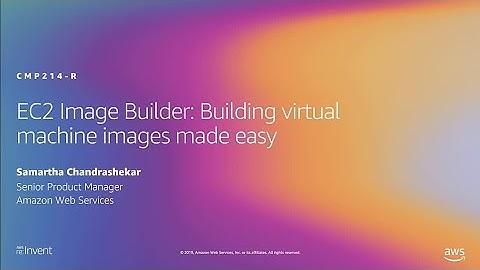 AWS re:Invent 2019: [NEW LAUNCH!] EC2 Image Builder: Virtual machine images made easy (CMP214-R1)